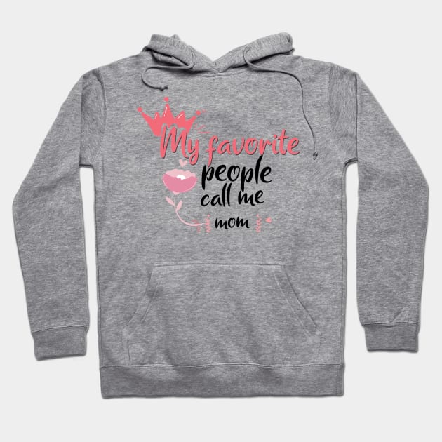 my favorite people call me mom Hoodie by ShopDesigns